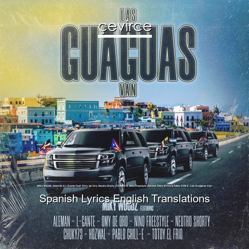 Miky Woodz, Alemán & L-Gante Feat. Omy de Oro, Neutro Shorty, Chucky73, Nino Freestyle, Hozwal, Totoy El Frio & Pablo Chill-E – Las Guaguas Van Spanish Lyrics English Translations