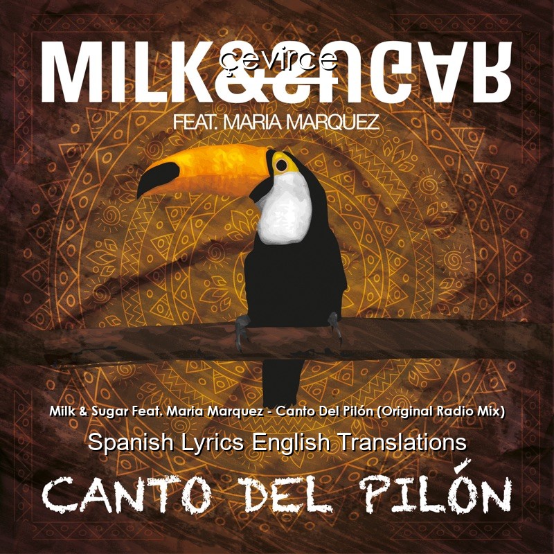 Milk & Sugar Feat. Maria Marquez – Canto Del Pilón (Original Radio Mix) Spanish Lyrics English Translations