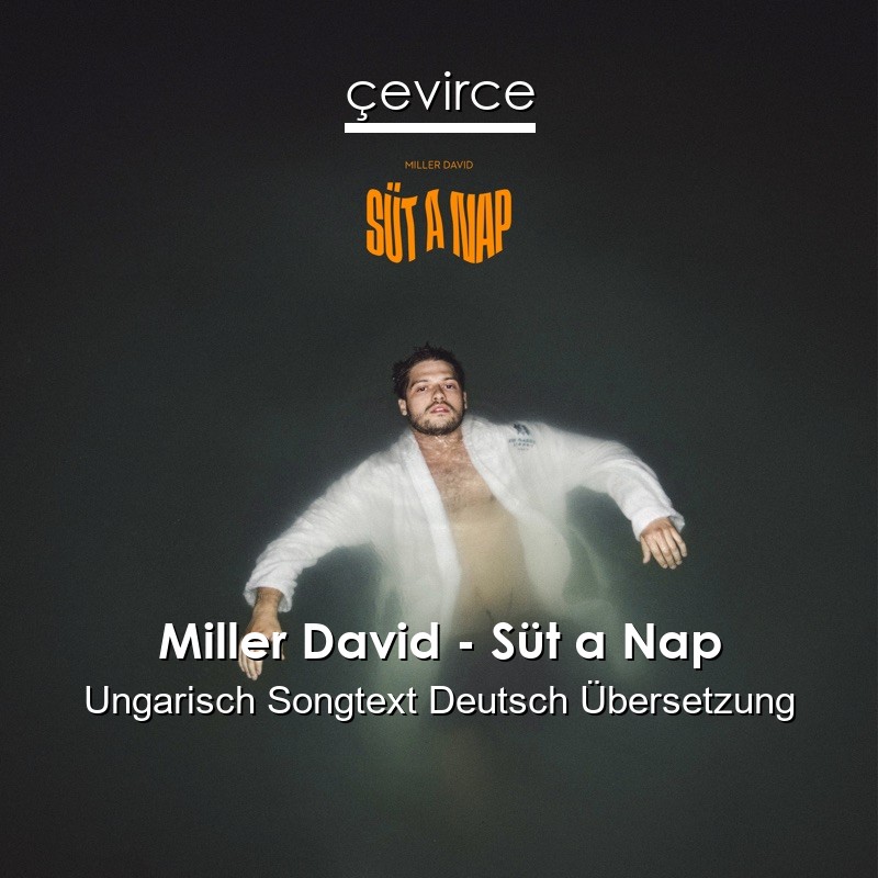 Miller David – Süt a Nap Ungarisch Songtext Deutsch Übersetzung