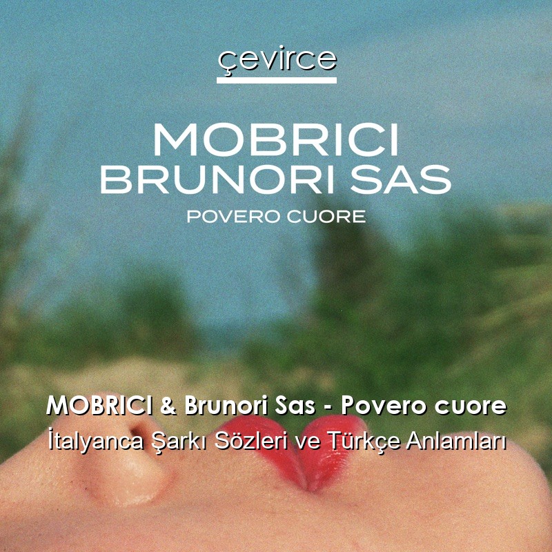 MOBRICI & Brunori Sas – Povero cuore İtalyanca Şarkı Sözleri Türkçe Anlamları