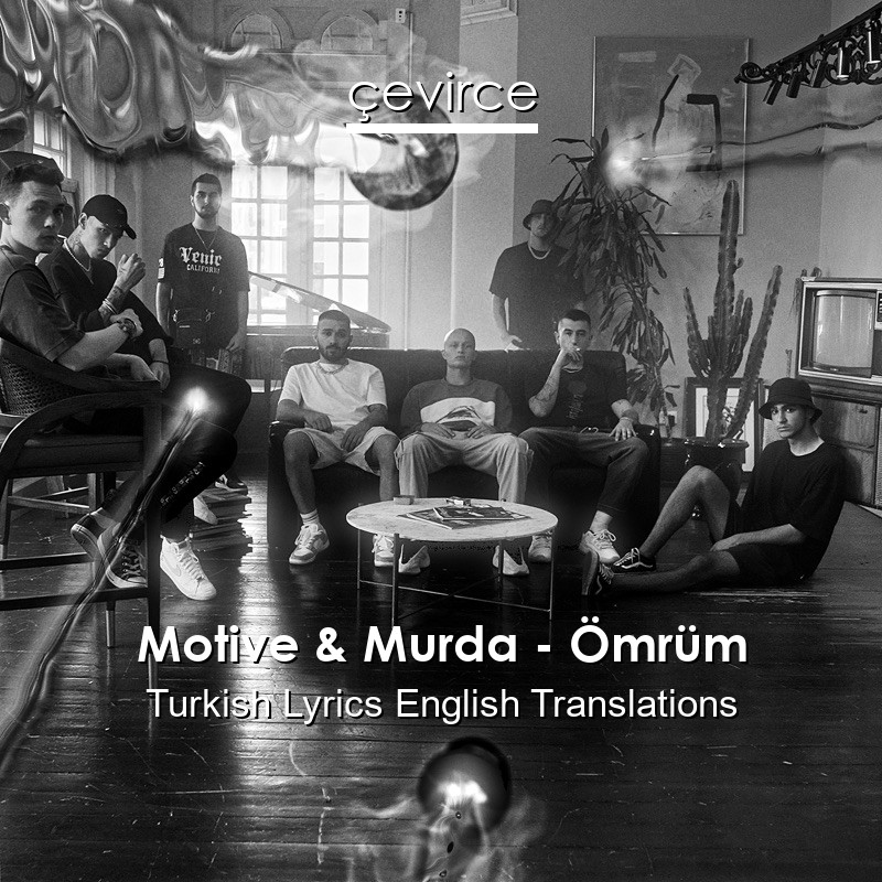 Motive & Murda – Ömrüm Turkish Lyrics English Translations