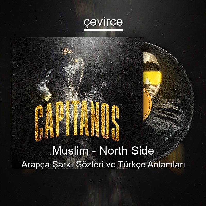 Muslim – North Side Arapça Şarkı Sözleri Türkçe Anlamları