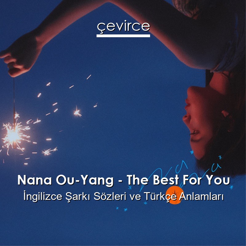 Nana Ou-Yang – The Best For You İngilizce Şarkı Sözleri Türkçe Anlamları