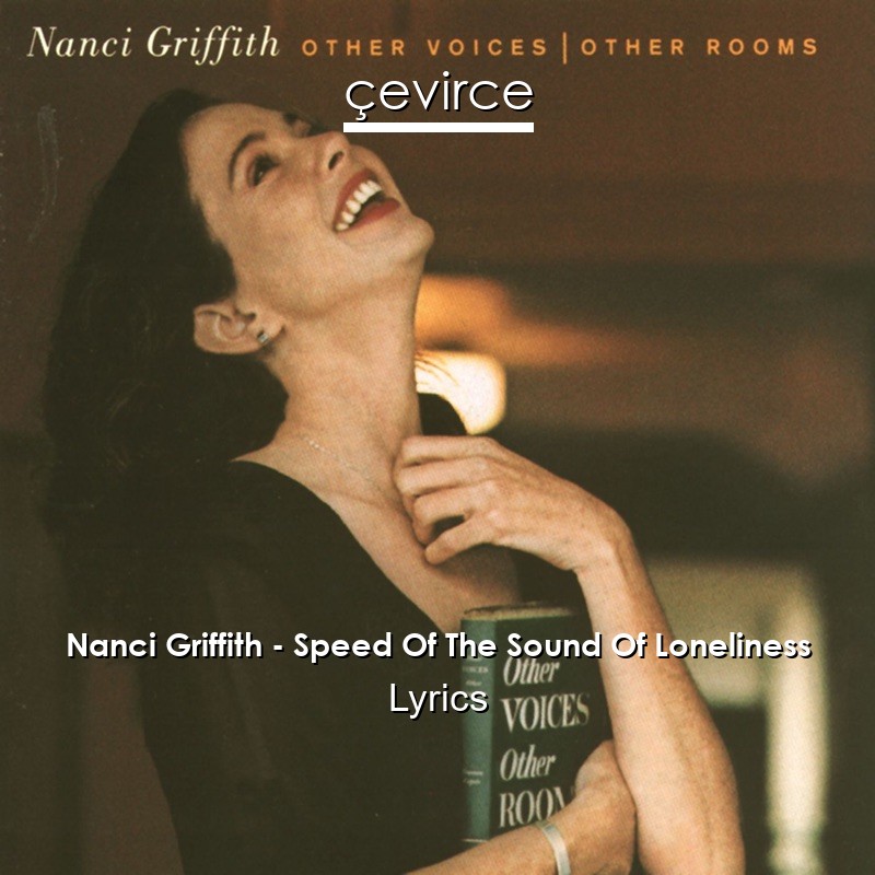 Nanci Griffith – Speed Of The Sound Of Loneliness Lyrics
