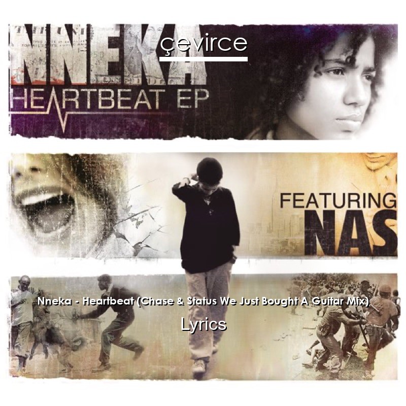 Nneka – Heartbeat (Chase & Status We Just Bought A Guitar Mix) Lyrics