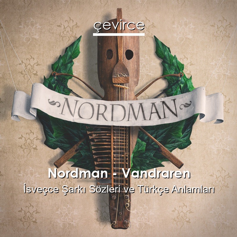 Nordman – Vandraren İsveçce Şarkı Sözleri Türkçe Anlamları