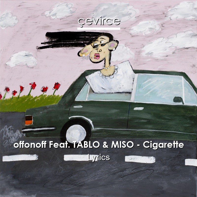 offonoff Feat. TABLO & MISO – Cigarette Lyrics