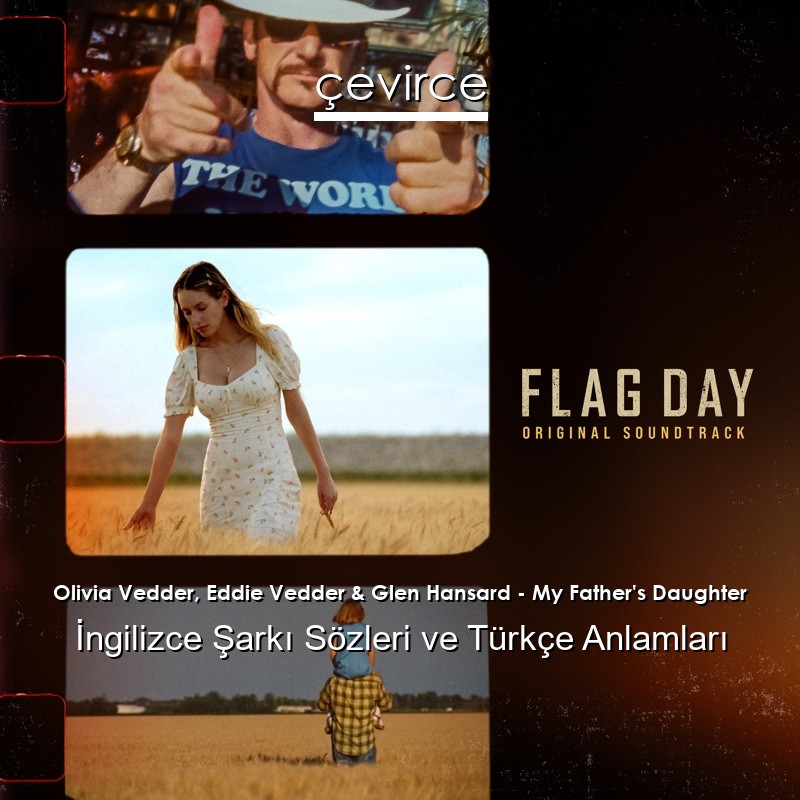 Olivia Vedder, Eddie Vedder & Glen Hansard – My Father’s Daughter İngilizce Şarkı Sözleri Türkçe Anlamları