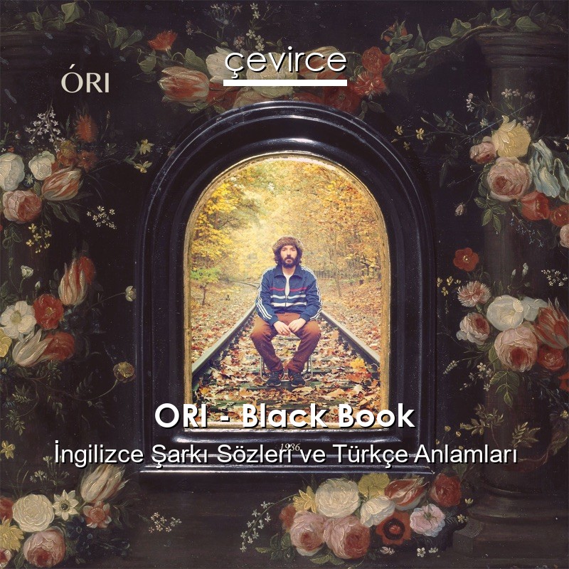 ORI – Black Book İngilizce Şarkı Sözleri Türkçe Anlamları