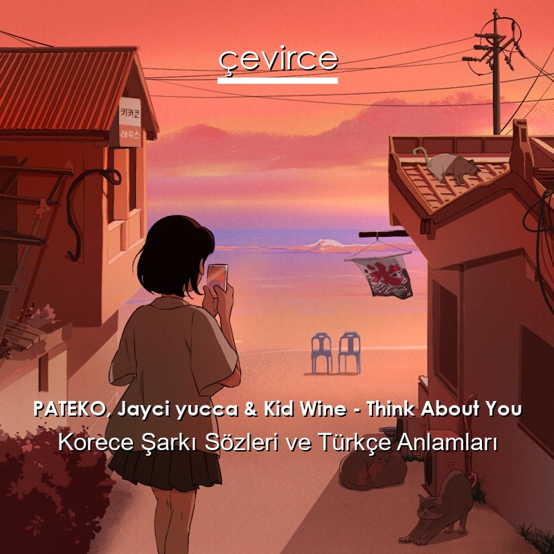 PATEKO, Jayci yucca & Kid Wine – Think About You Korece Şarkı Sözleri Türkçe Anlamları
