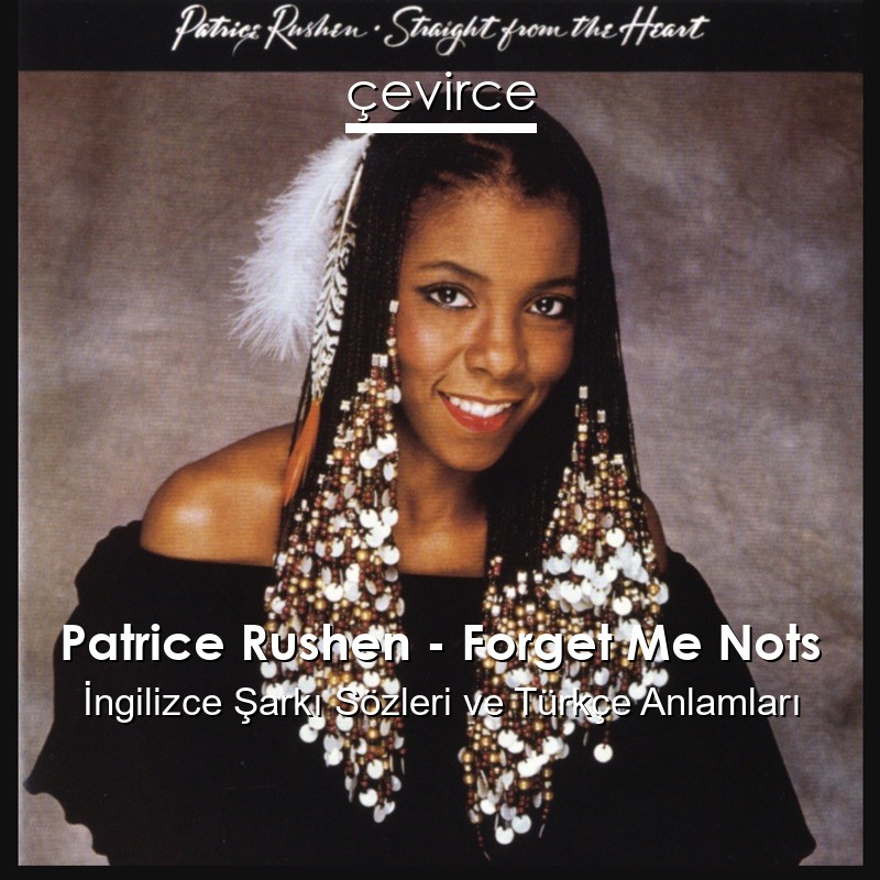 Patrice Rushen – Forget Me Nots İngilizce Şarkı Sözleri Türkçe Anlamları