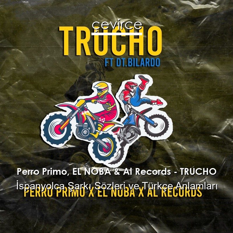 Perro Primo, EL NOBA & Al Records – TRUCHO İspanyolca Şarkı Sözleri Türkçe Anlamları