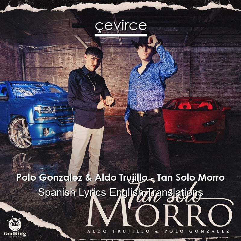 Polo Gonzalez & Aldo Trujillo – Tan Solo Morro Spanish Lyrics English Translations