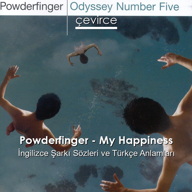 Powderfinger – My Happiness İngilizce Şarkı Sözleri Türkçe Anlamları