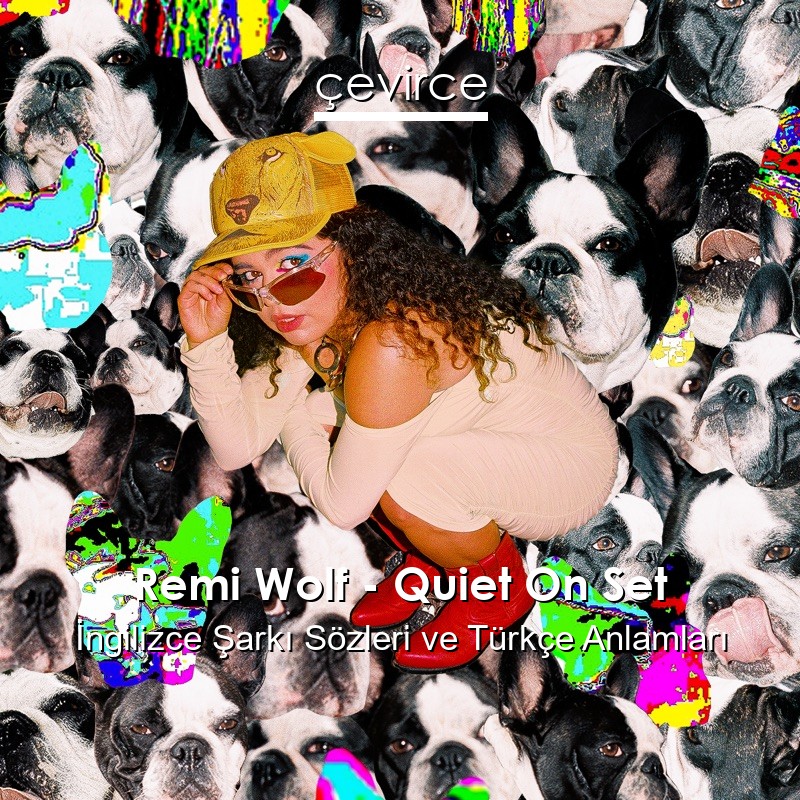 Remi Wolf – Quiet On Set İngilizce Şarkı Sözleri Türkçe Anlamları