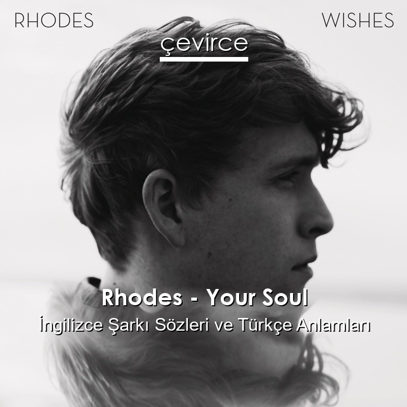 Rhodes – Your Soul İngilizce Şarkı Sözleri Türkçe Anlamları