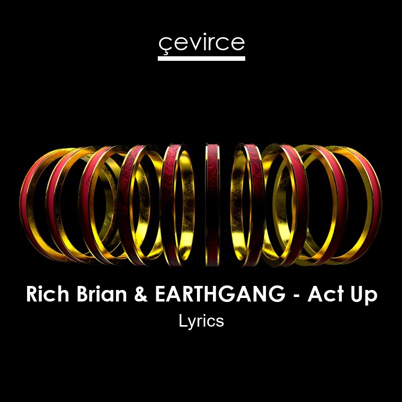 Rich Brian & EARTHGANG – Act Up Lyrics
