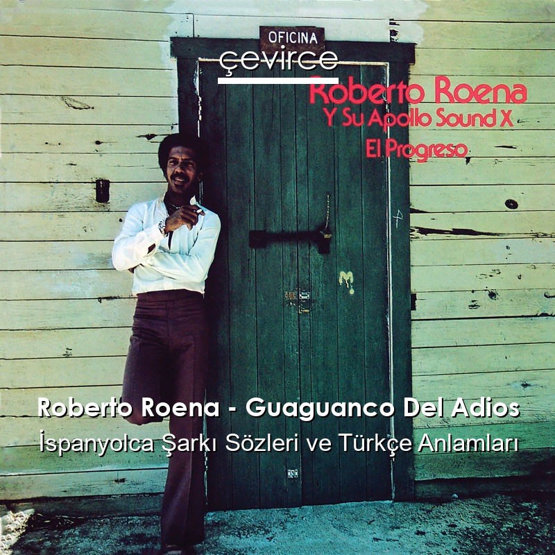 Roberto Roena – Guaguanco Del Adios İspanyolca Şarkı Sözleri Türkçe Anlamları