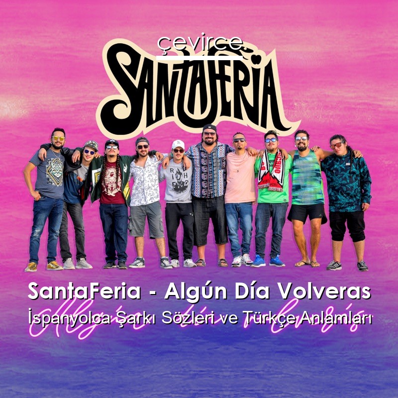 SantaFeria – Algún Día Volveras İspanyolca Şarkı Sözleri Türkçe Anlamları