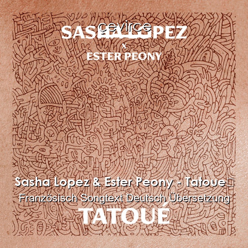 Sasha Lopez & Ester Peony – Tatoué Französisch Songtext Deutsch Übersetzung