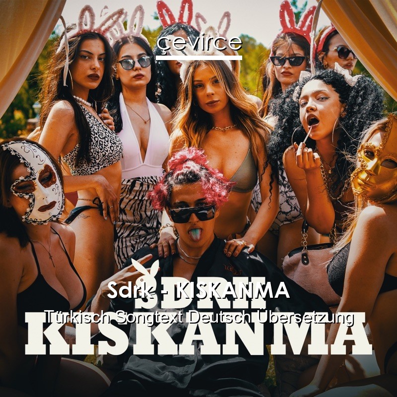 Sdrk – KISKANMA Türkisch Songtext Deutsch Übersetzung