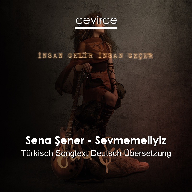 Sena Şener – Sevmemeliyiz Türkisch Songtext Deutsch Übersetzung