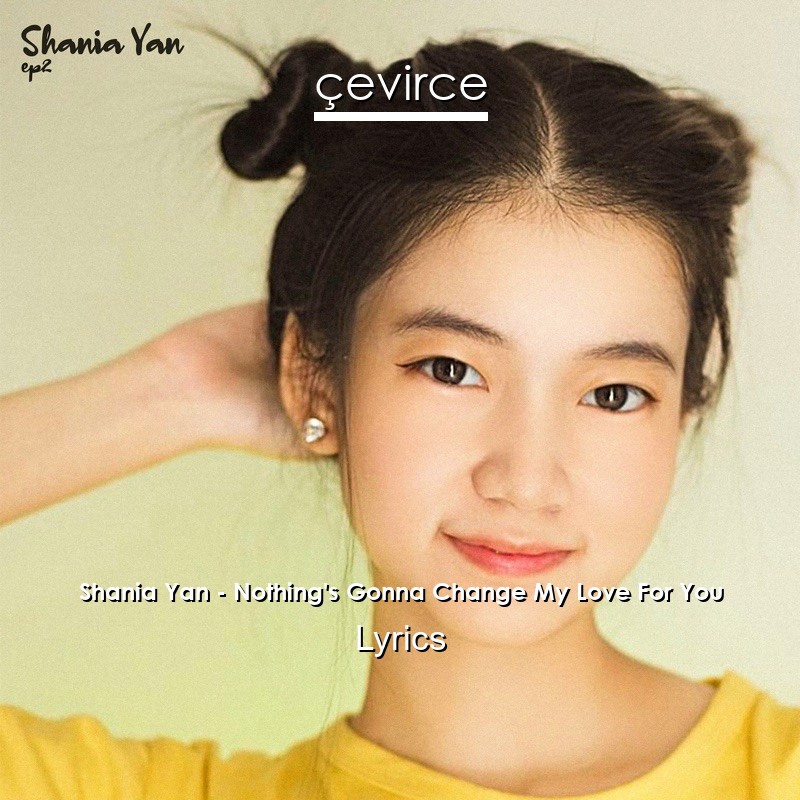 Shania Yan – Nothing’s Gonna Change My Love For You Lyrics