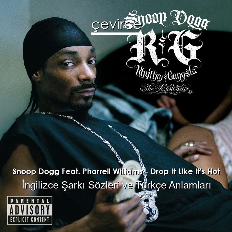 Snoop Dogg Feat. Pharrell Williams – Drop It Like It’s Hot İngilizce Şarkı Sözleri Türkçe Anlamları