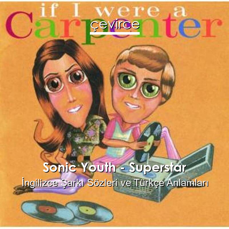 Sonic Youth – Superstar İngilizce Şarkı Sözleri Türkçe Anlamları