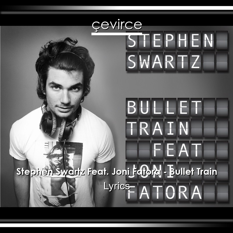 Stephen Swartz Feat. Joni Fatora – Bullet Train Lyrics