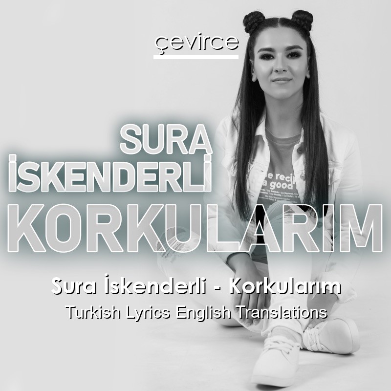 Sura İskenderli – Korkularım Turkish Lyrics English Translations