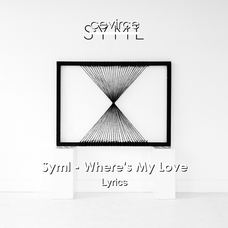 Syml – Where’s My Love Lyrics