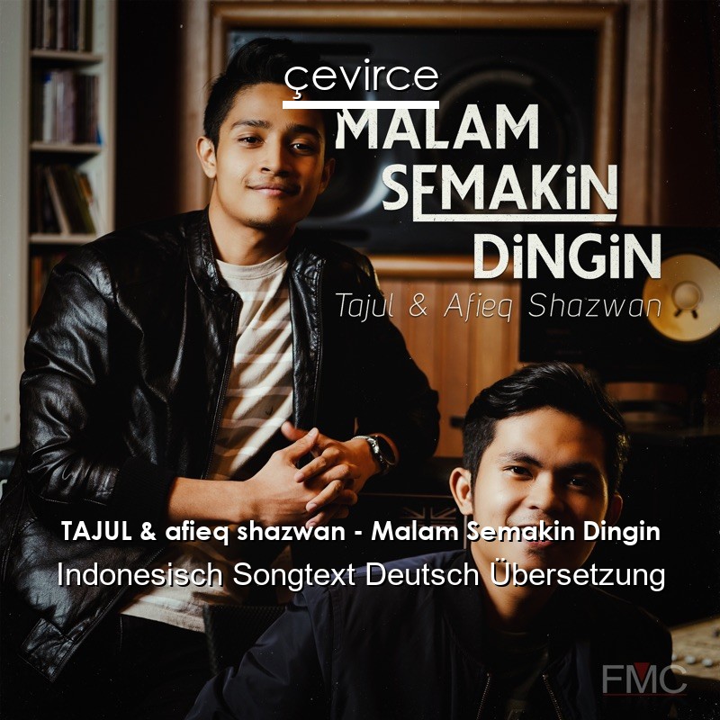 TAJUL & afieq shazwan – Malam Semakin Dingin Indonesisch Songtext Deutsch Übersetzung