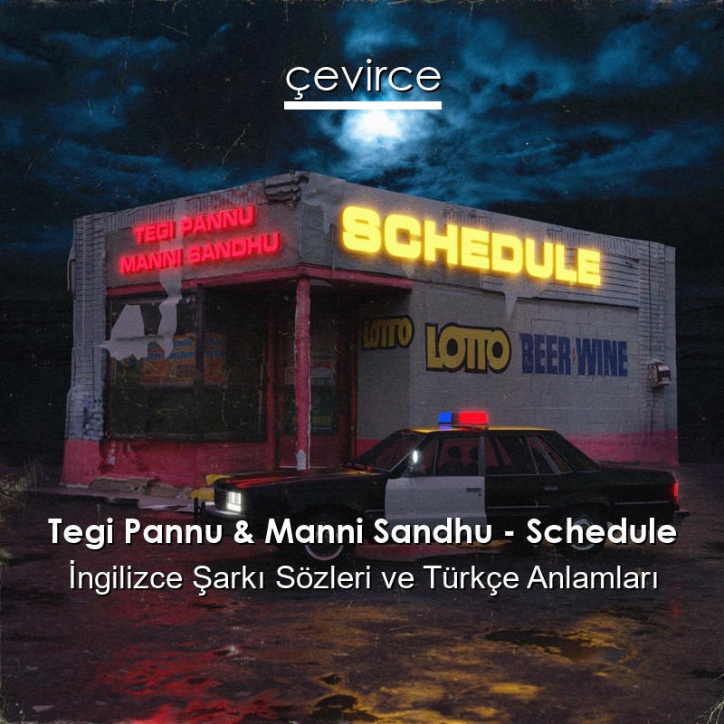 Tegi Pannu & Manni Sandhu – Schedule İngilizce Şarkı Sözleri Türkçe Anlamları