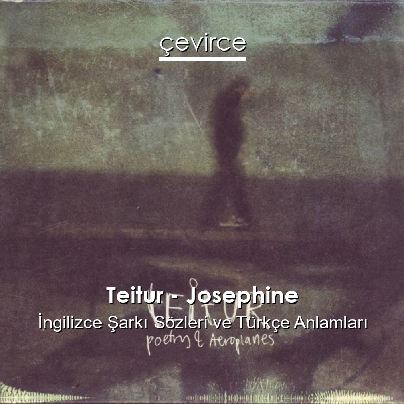 Teitur – Josephine İngilizce Şarkı Sözleri Türkçe Anlamları