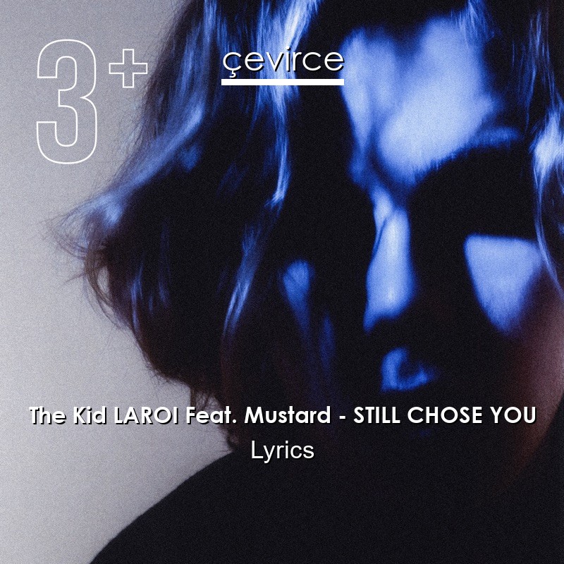 The Kid LAROI Feat. Mustard – STILL CHOSE YOU Lyrics