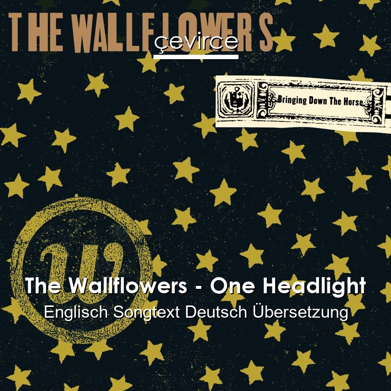 The Wallflowers – One Headlight Englisch Songtext Deutsch Übersetzung