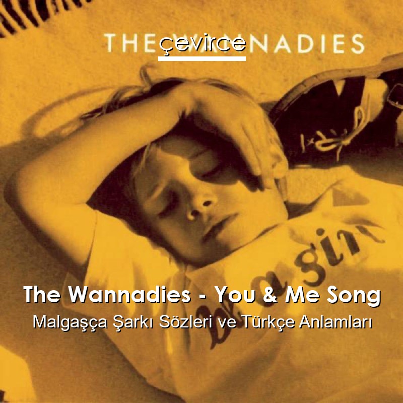 The Wannadies – You & Me Song Malgaşça Şarkı Sözleri Türkçe Anlamları