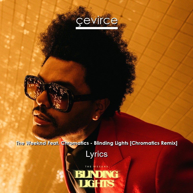 The Weeknd Feat. Chromatics – Blinding Lights [Chromatics Remix] Lyrics
