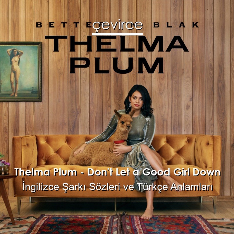 Thelma Plum – Don’t Let a Good Girl Down İngilizce Şarkı Sözleri Türkçe Anlamları