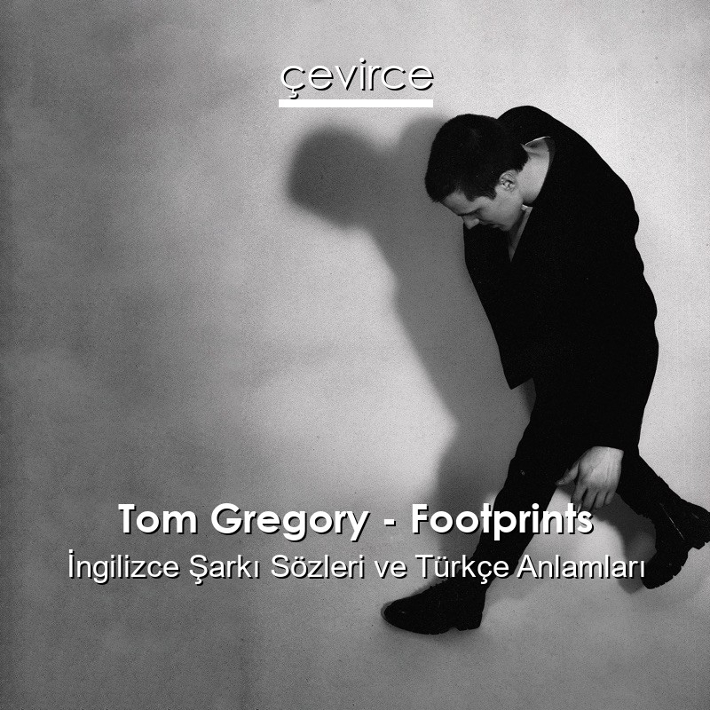 Tom Gregory – Footprints İngilizce Şarkı Sözleri Türkçe Anlamları