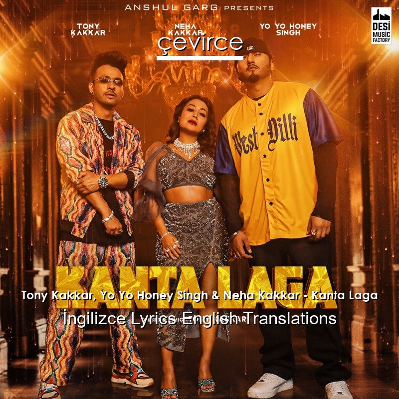 Tony Kakkar, Yo Yo Honey Singh & Neha Kakkar – Kanta Laga Lyrics English Translations