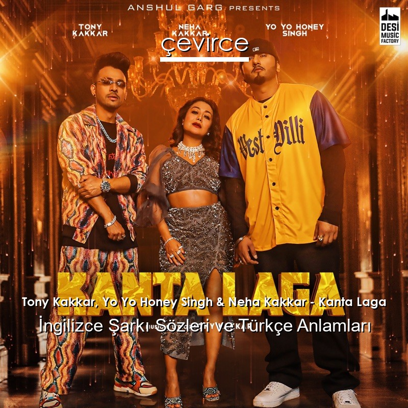 Tony Kakkar, Yo Yo Honey Singh & Neha Kakkar – Kanta Laga Şarkı Sözleri Türkçe Anlamları
