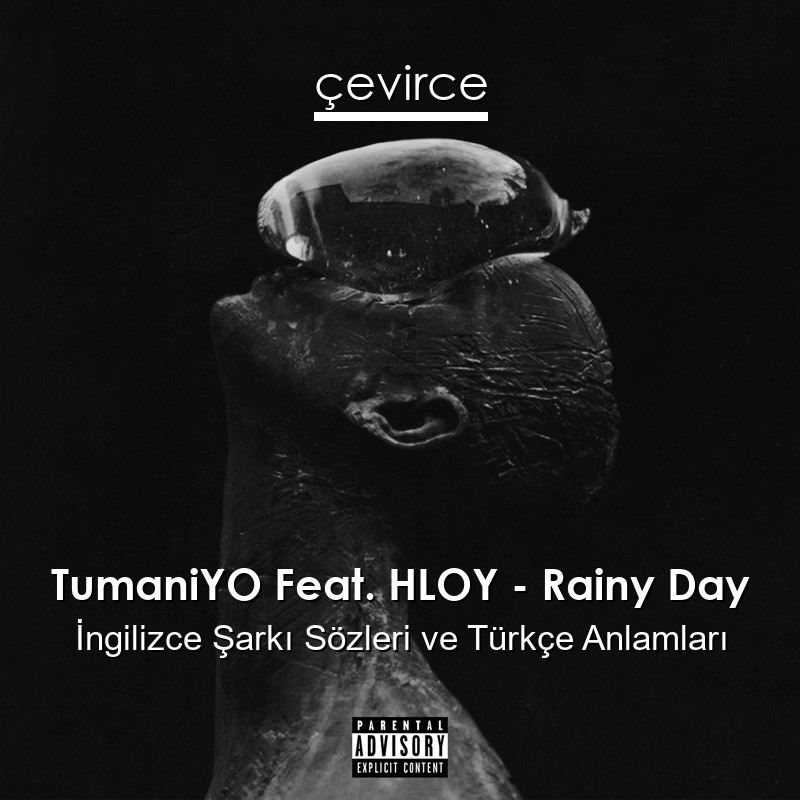 TumaniYO Feat. HLOY – Rainy Day İngilizce Şarkı Sözleri Türkçe Anlamları