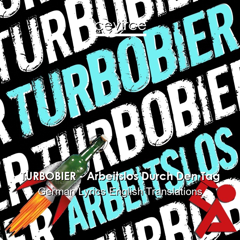TURBOBIER – Arbeitslos Durch Den Tag German Lyrics English Translations