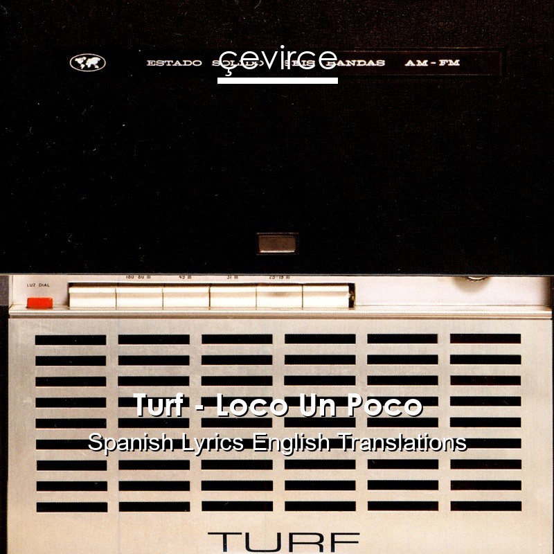Turf – Loco Un Poco Spanish Lyrics English Translations