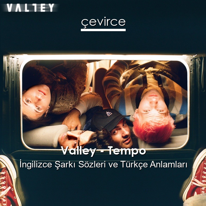 Valley – Tempo İngilizce Şarkı Sözleri Türkçe Anlamları