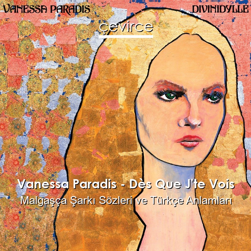 Vanessa Paradis – Dès Que J’te Vois Malgaşça Şarkı Sözleri Türkçe Anlamları