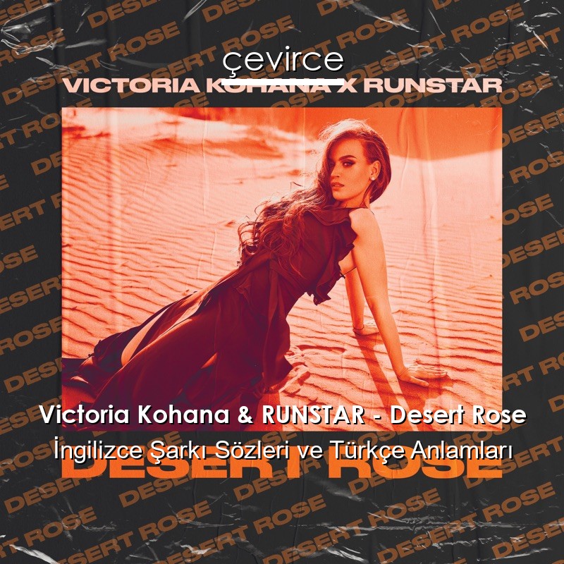 Victoria Kohana & RUNSTAR – Desert Rose İngilizce Şarkı Sözleri Türkçe Anlamları