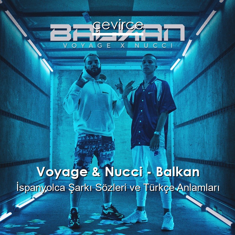 Voyage & Nucci – Balkan İspanyolca Şarkı Sözleri Türkçe Anlamları